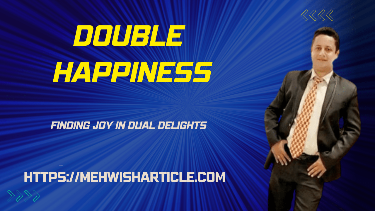 Double Happiness Finding Joy in Dual Delights