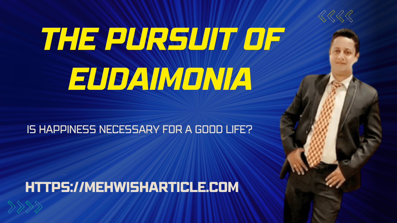 The Pursuit of Eudaimonia Is Happiness Necessary for a Good Life