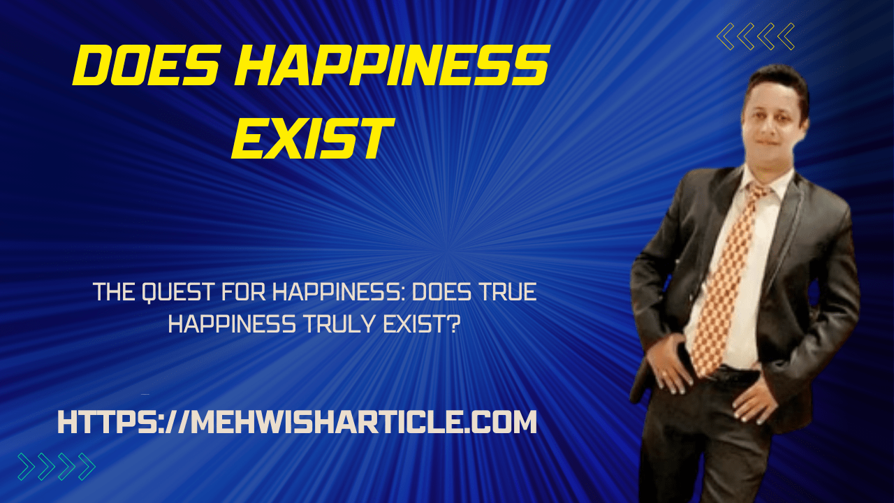 The Quest for Happiness Does True Happiness Truly Exist Does Happiness Exist