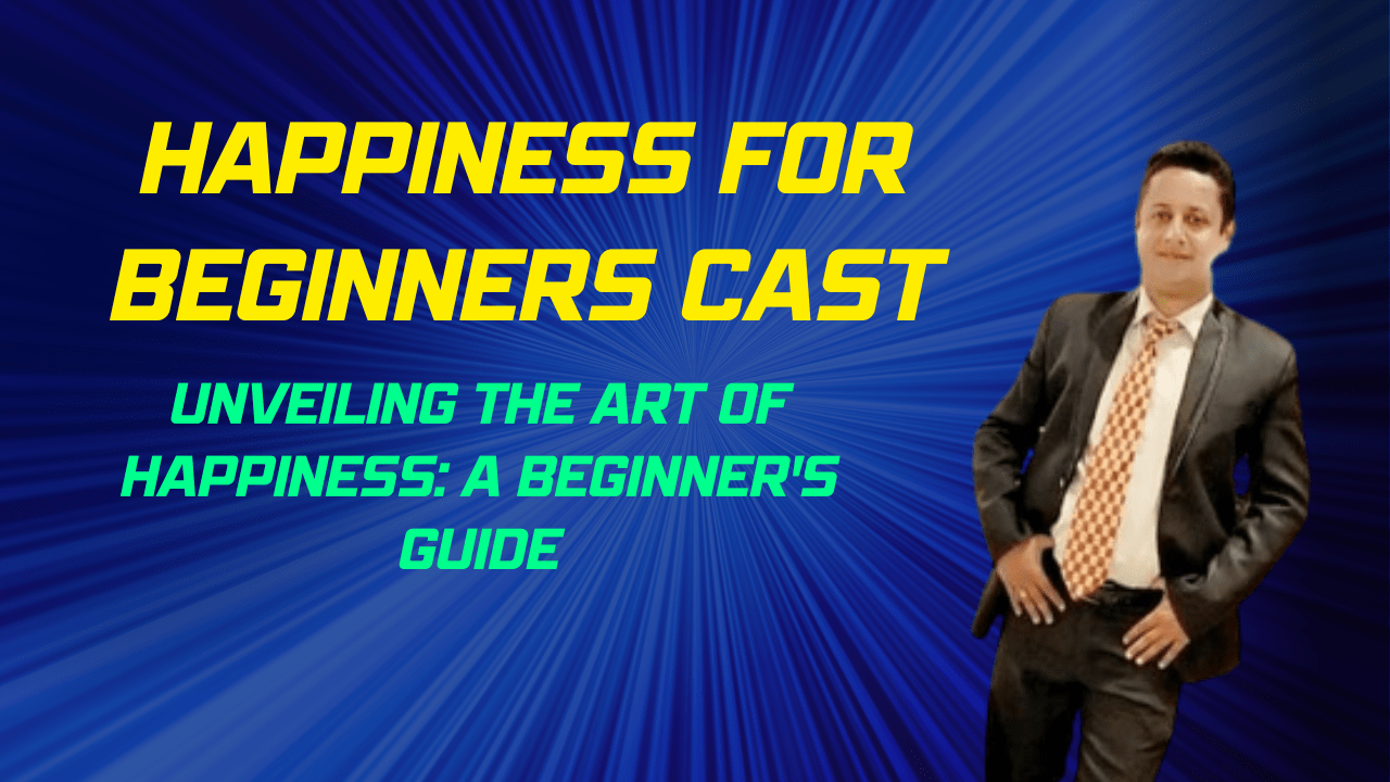 Happiness for Beginners Cast , Unveiling the Art of Happiness: A Beginner's Guide