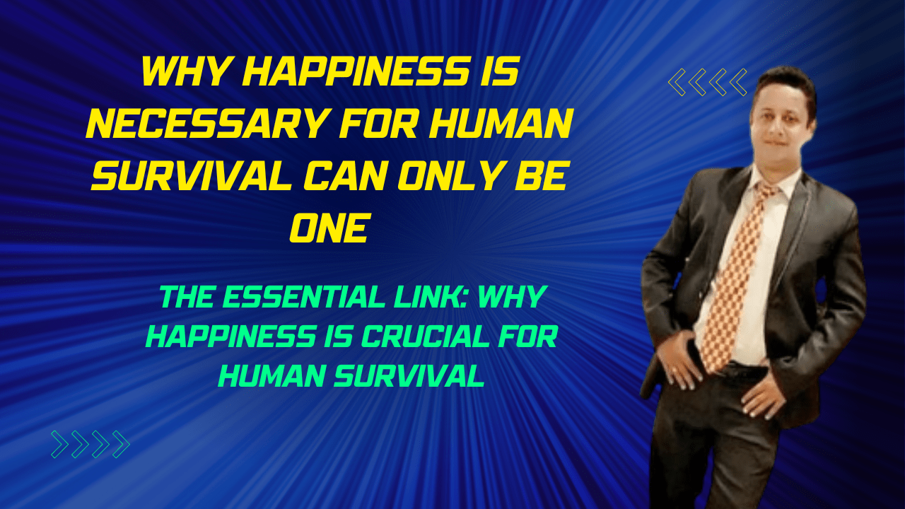 Why Happiness is Necessary for Human Survival Can Only Be one