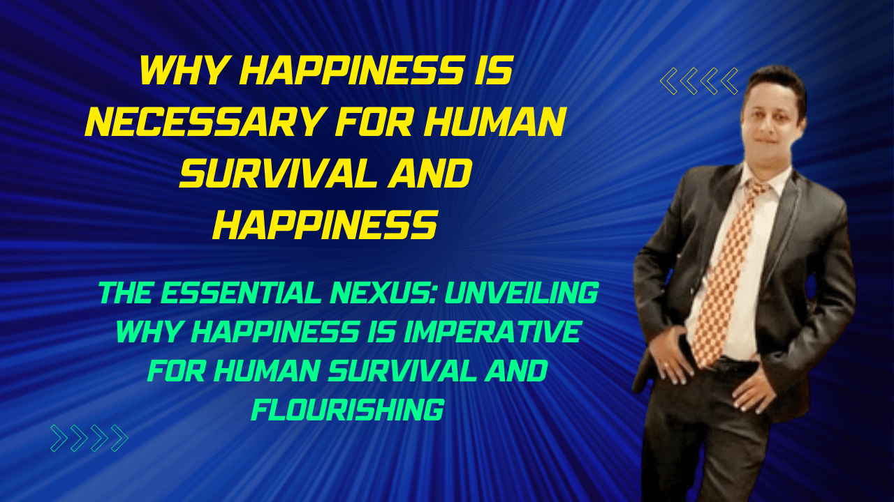 Why Happiness is Necessary for Human Survival and Happiness