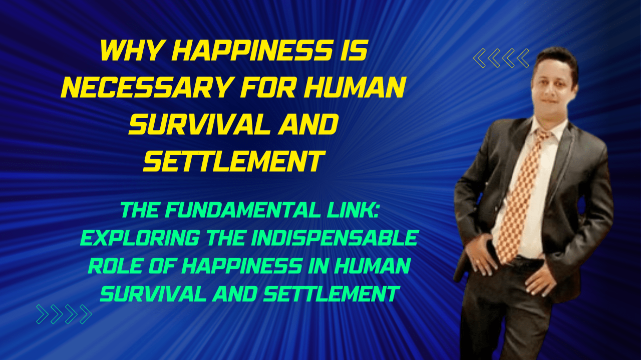 Why Happiness is Necessary for Human Survival and Settlement