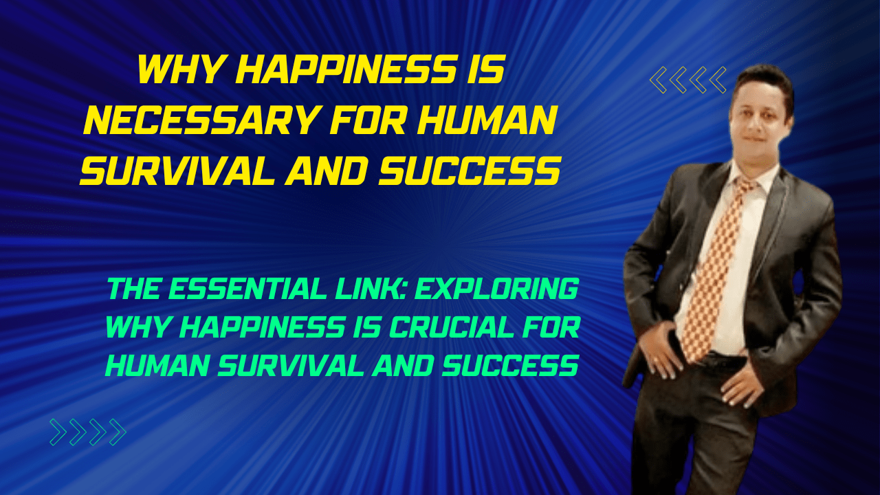 Why Happiness is Necessary for Human Survival and Success
