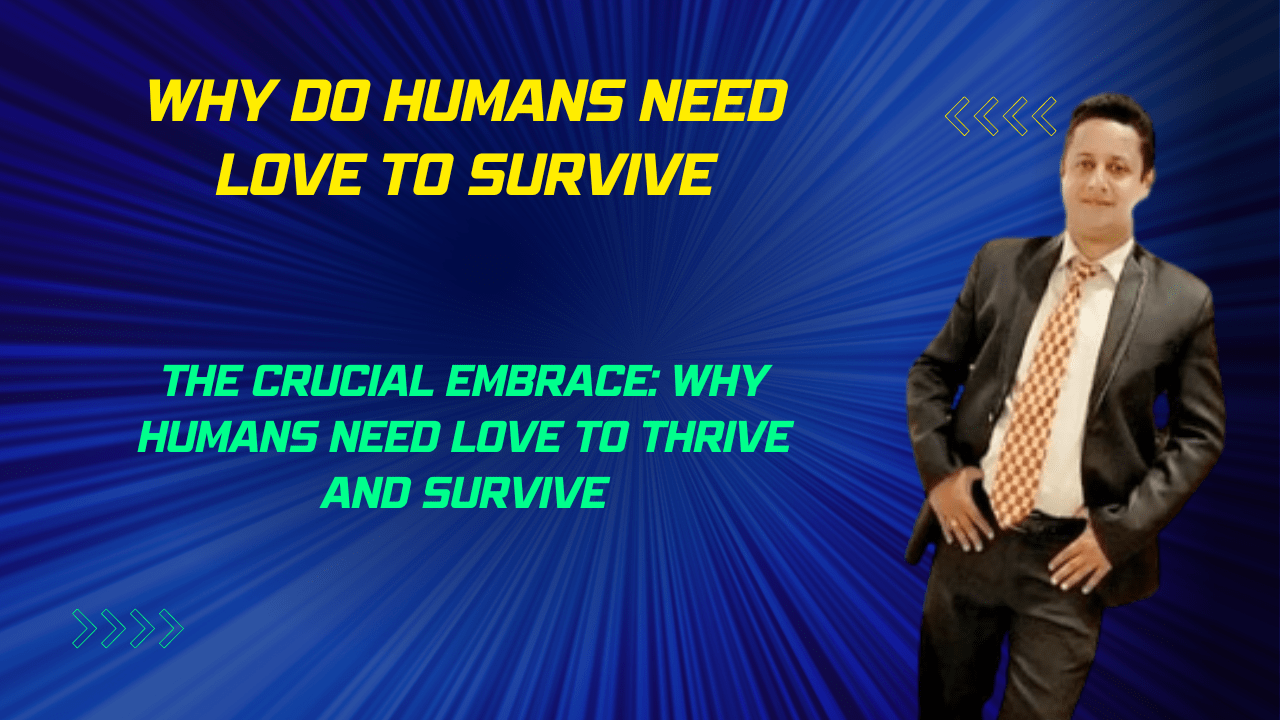 Why do Humans Need love to Survive